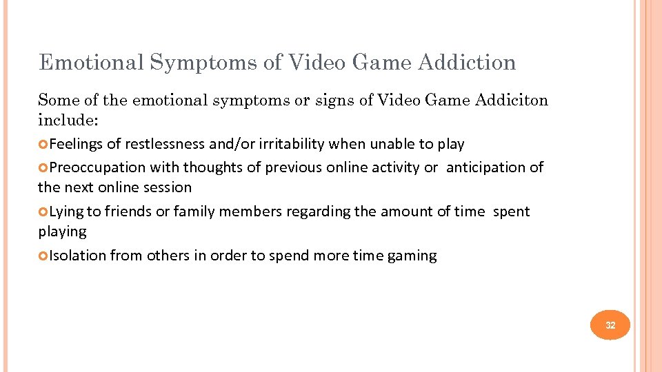 Emotional Symptoms of Video Game Addiction Some of the emotional symptoms or signs of