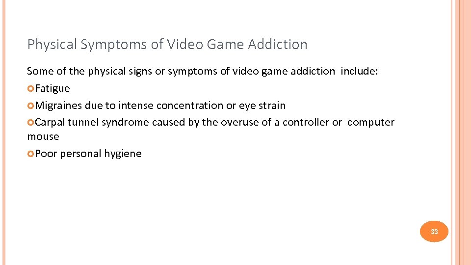 Physical Symptoms of Video Game Addiction Some of the physical signs or symptoms of