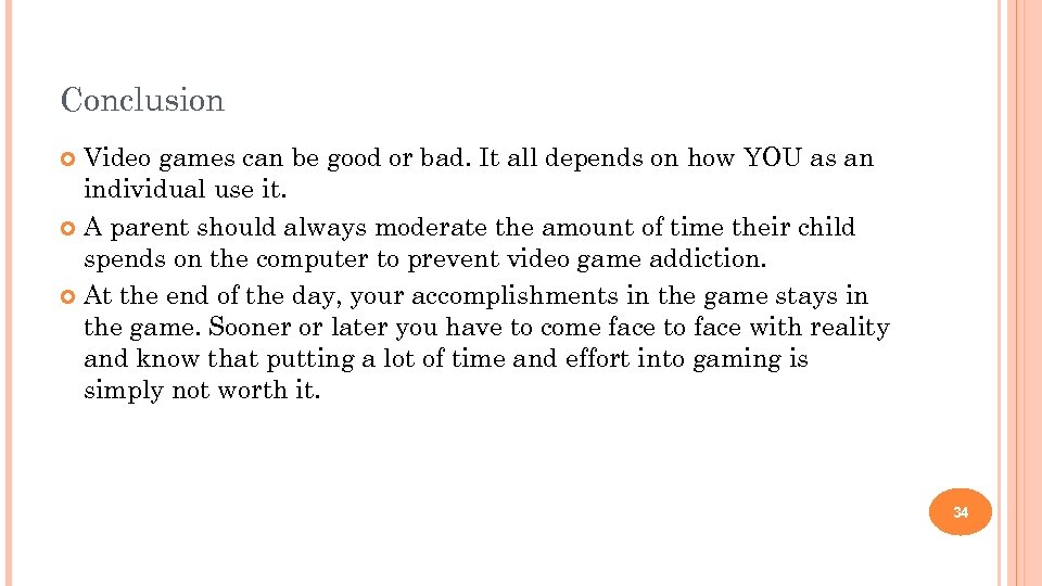 Conclusion Video games can be good or bad. It all depends on how YOU