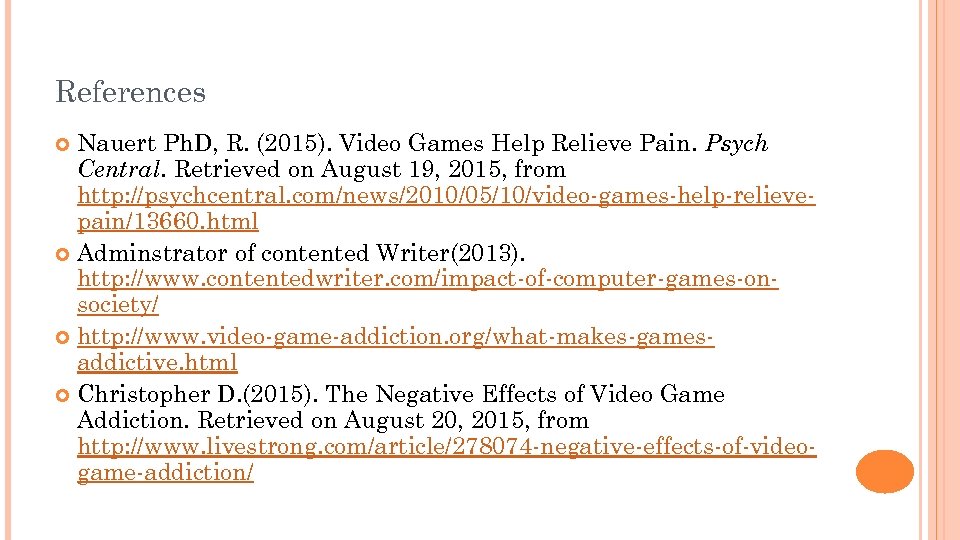 References Nauert Ph. D, R. (2015). Video Games Help Relieve Pain. Psych Central. Retrieved