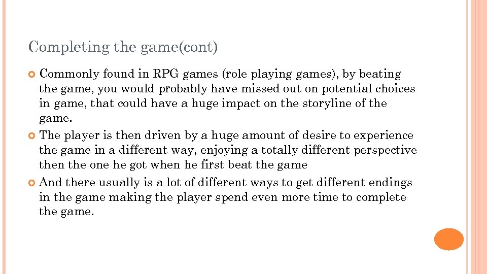 Completing the game(cont) Commonly found in RPG games (role playing games), by beating the