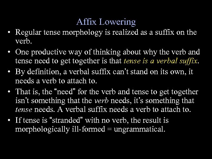 Affix Lowering • Regular tense morphology is realized as a suffix on the verb.