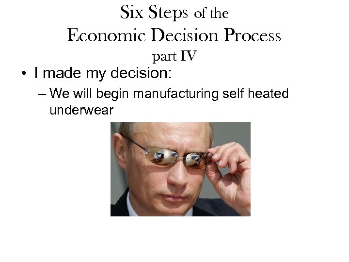 Six Steps of the Economic Decision Process part IV • I made my decision: