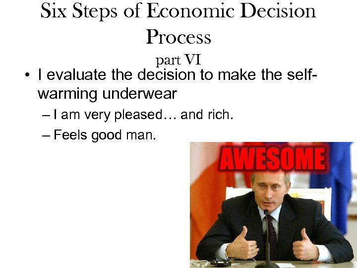 Six Steps of Economic Decision Process part VI • I evaluate the decision to