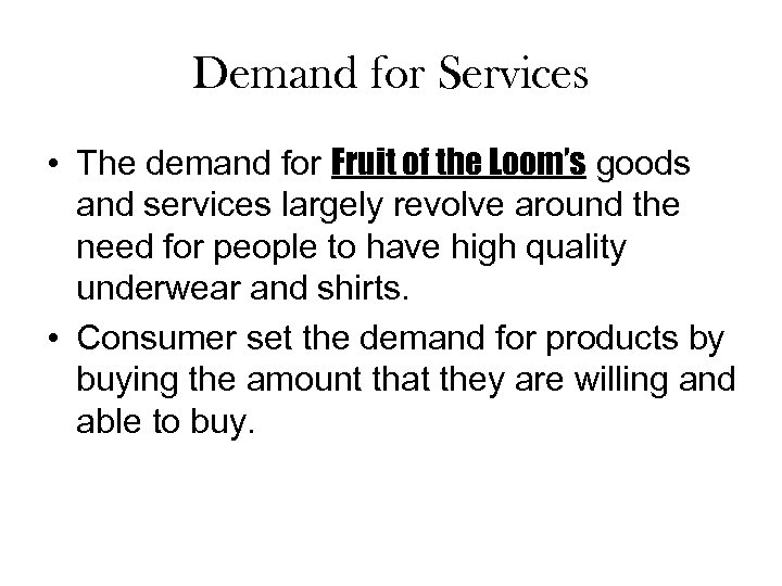 Demand for Services • The demand for Fruit of the Loom’s goods and services