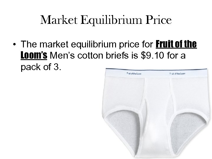 Market Equilibrium Price • The market equilibrium price for Fruit of the Loom’s Men’s