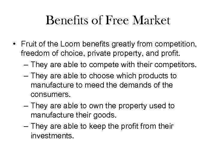 Benefits of Free Market • Fruit of the Loom benefits greatly from competition, freedom