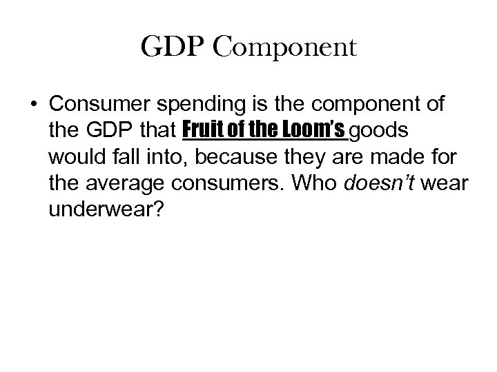 GDP Component • Consumer spending is the component of the GDP that Fruit of