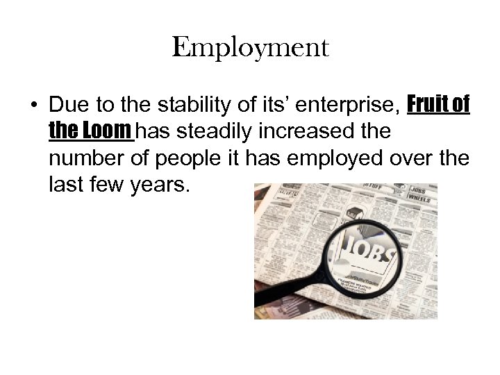 Employment • Due to the stability of its’ enterprise, Fruit of the Loom has