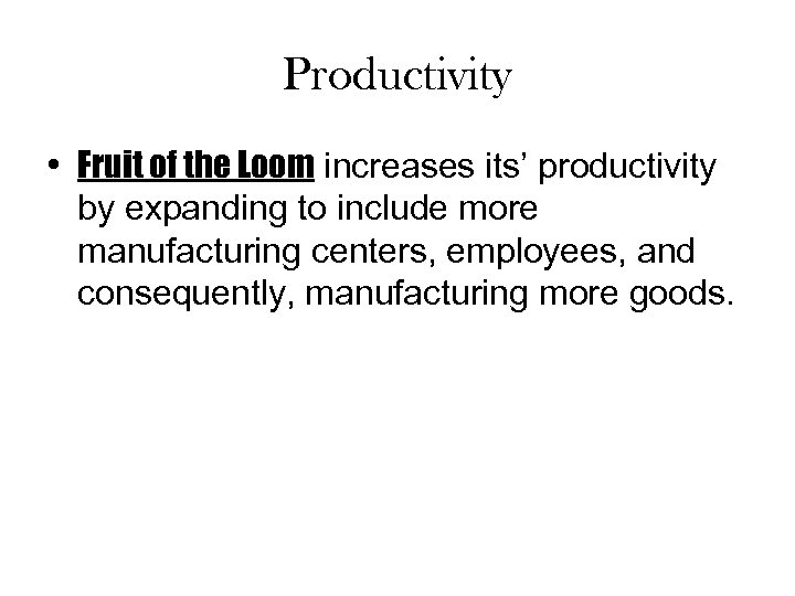 Productivity • Fruit of the Loom increases its’ productivity by expanding to include more