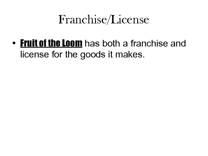 Franchise/License • Fruit of the Loom has both a franchise and license for the