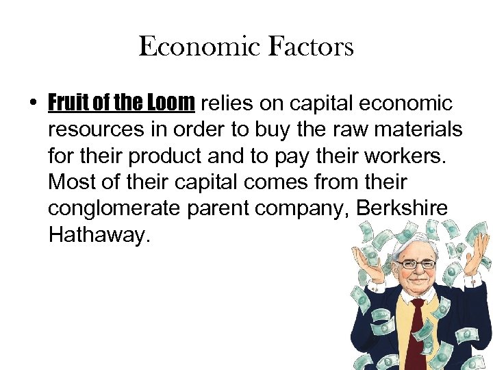 Economic Factors • Fruit of the Loom relies on capital economic resources in order