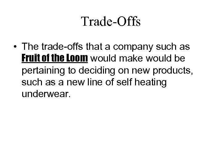 Trade-Offs • The trade-offs that a company such as Fruit of the Loom would