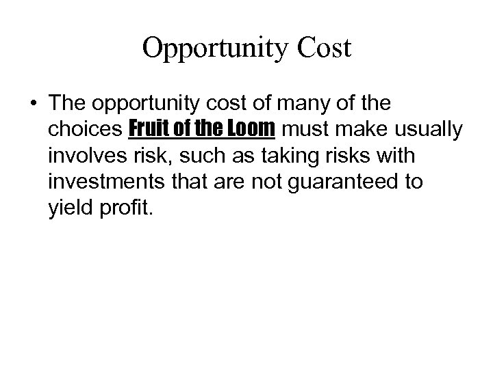 Opportunity Cost • The opportunity cost of many of the choices Fruit of the