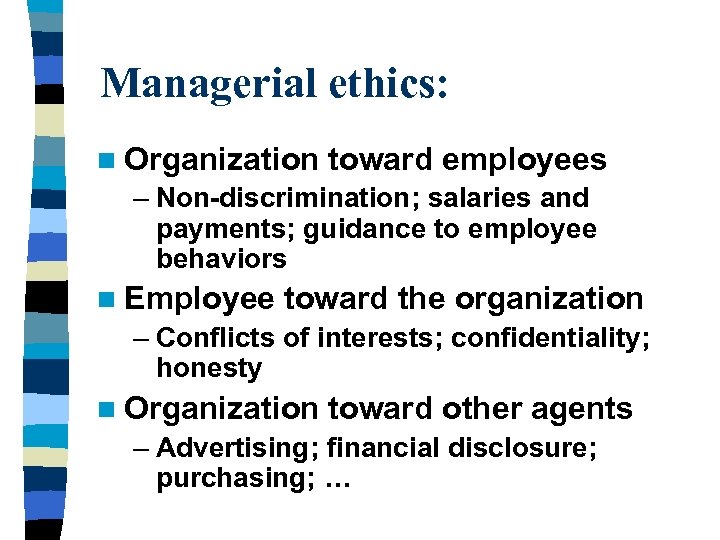 Managerial ethics: n Organization toward employees – Non-discrimination; salaries and payments; guidance to employee