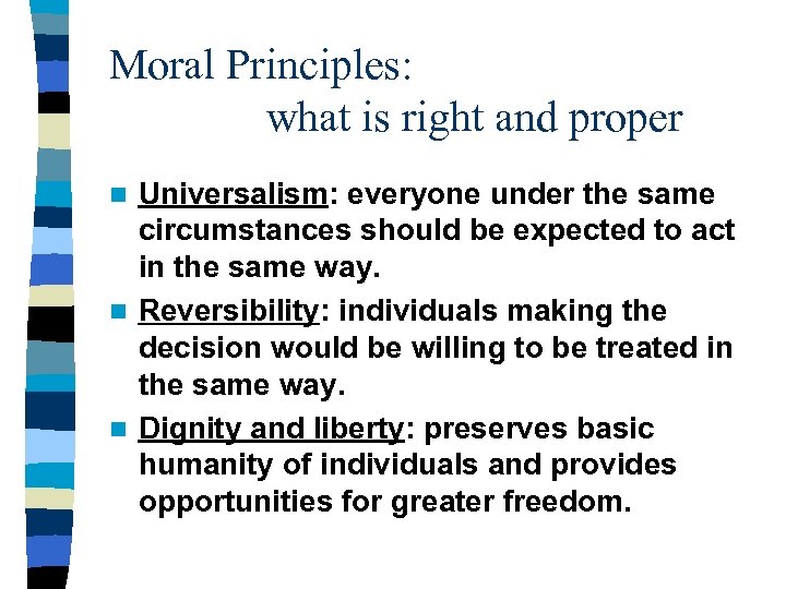 Moral Principles: what is right and proper Universalism: everyone under the same circumstances should