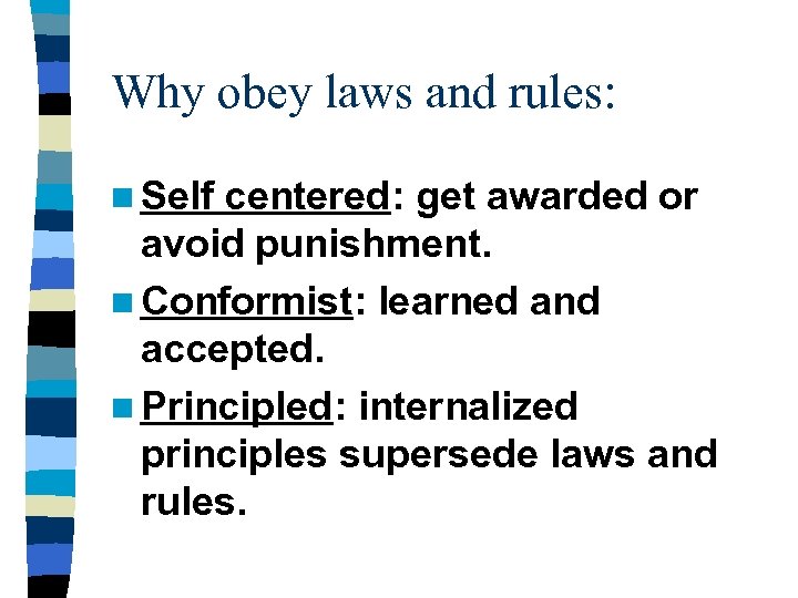 Why obey laws and rules: n Self centered: get awarded or avoid punishment. n