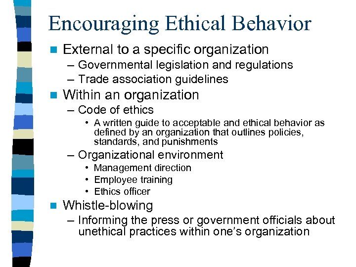 Encouraging Ethical Behavior n External to a specific organization – Governmental legislation and regulations