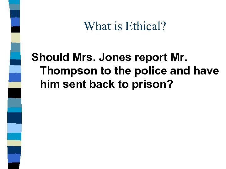 What is Ethical? Should Mrs. Jones report Mr. Thompson to the police and have