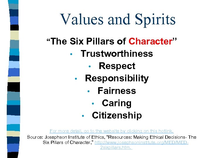 Values and Spirits “The Six Pillars of Character” • Trustworthiness • Respect • Responsibility