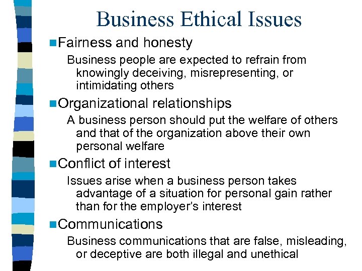 Business Ethical Issues n Fairness and honesty Business people are expected to refrain from