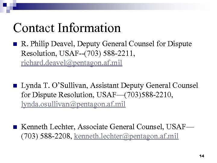 Contact Information n R. Philip Deavel, Deputy General Counsel for Dispute Resolution, USAF--(703) 588
