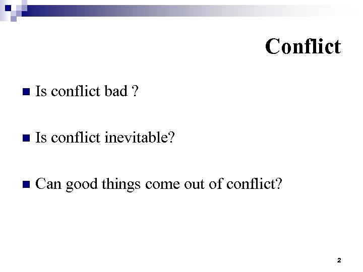 Conflict n Is conflict bad ? n Is conflict inevitable? n Can good things