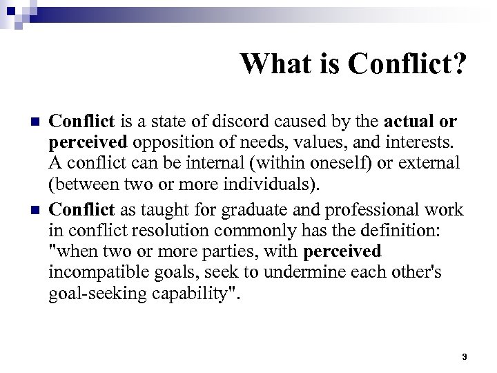 What is Conflict? n n Conflict is a state of discord caused by the