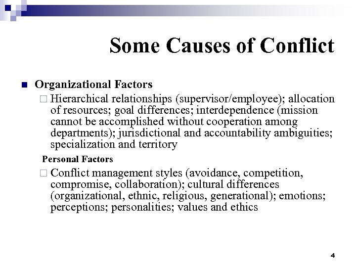 Some Causes of Conflict n Organizational Factors ¨ Hierarchical relationships (supervisor/employee); allocation of resources;