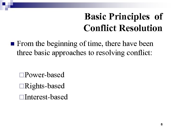 Basic Principles of Conflict Resolution n From the beginning of time, there have been