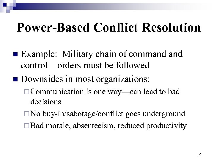 Power-Based Conflict Resolution Example: Military chain of command control—orders must be followed n Downsides