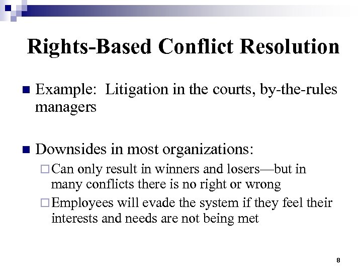 Rights-Based Conflict Resolution n Example: Litigation in the courts, by-the-rules managers n Downsides in
