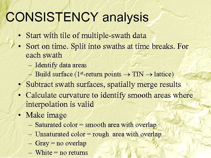 CONSISTENCY analysis • Start with tile of multiple-swath data • Sort on time. Split