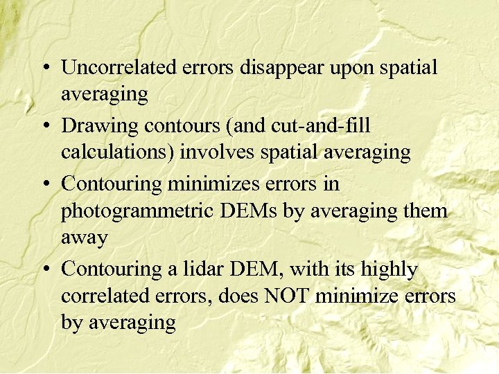 • Uncorrelated errors disappear upon spatial averaging • Drawing contours (and cut-and-fill calculations)