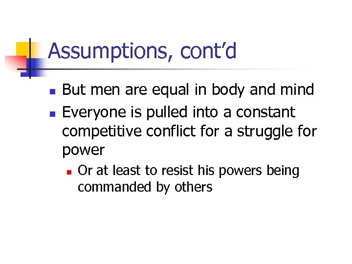 Assumptions, cont’d n n But men are equal in body and mind Everyone is