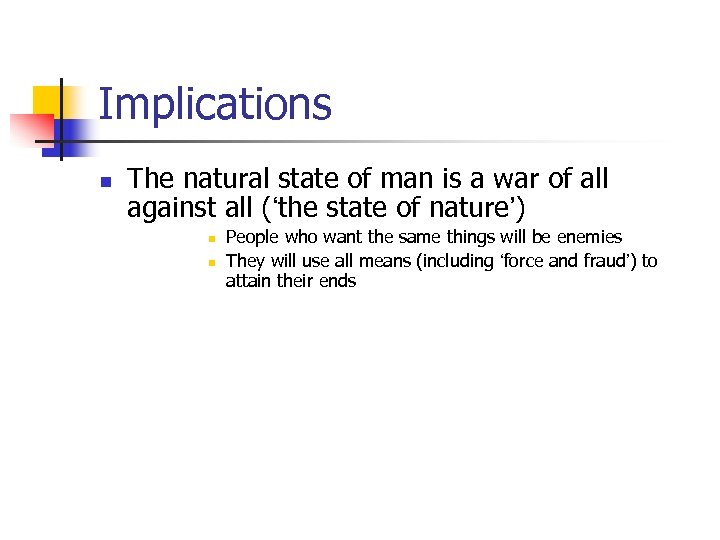 Implications n The natural state of man is a war of all against all