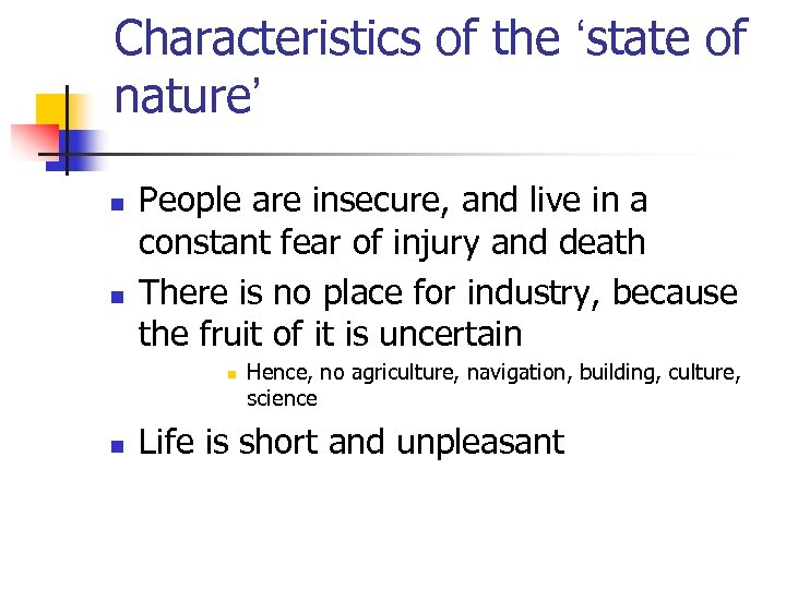 Characteristics of the ‘state of nature’ n n People are insecure, and live in