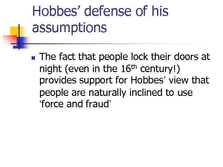 Hobbes’ defense of his assumptions n The fact that people lock their doors at