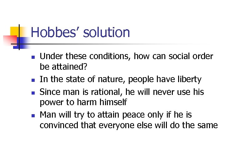 Hobbes’ solution n n Under these conditions, how can social order be attained? In