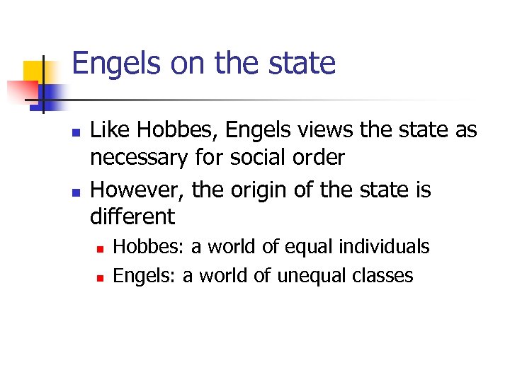 Engels on the state n n Like Hobbes, Engels views the state as necessary