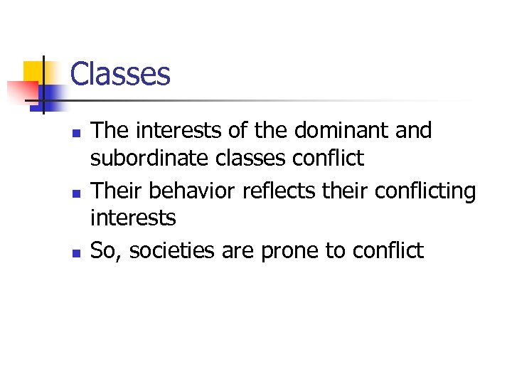 Classes n n n The interests of the dominant and subordinate classes conflict Their