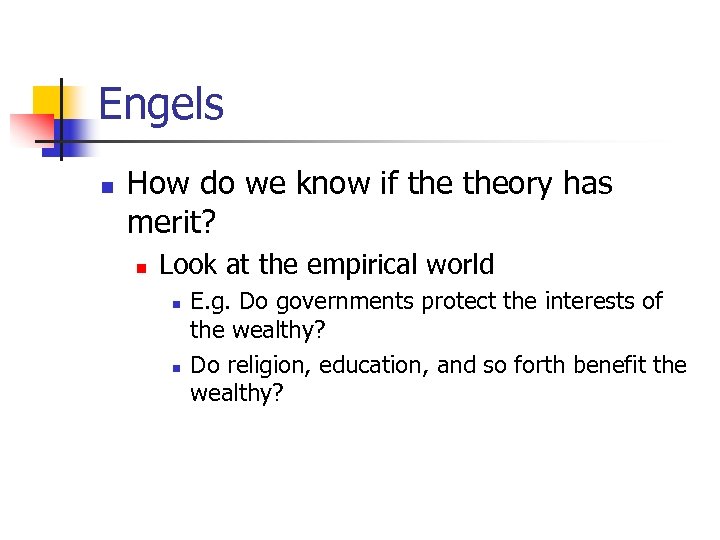 Engels n How do we know if theory has merit? n Look at the