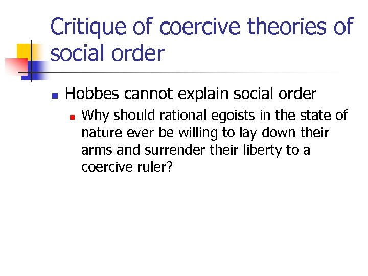 Critique of coercive theories of social order n Hobbes cannot explain social order n