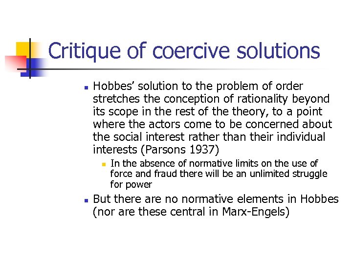 Critique of coercive solutions n Hobbes’ solution to the problem of order stretches the