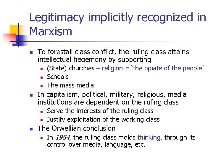 Legitimacy implicitly recognized in Marxism n To forestall class conflict, the ruling class attains