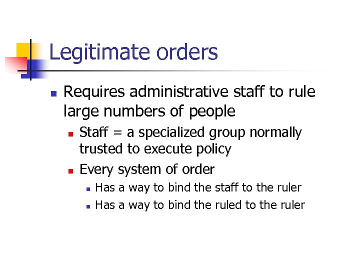 Legitimate orders n Requires administrative staff to rule large numbers of people n n