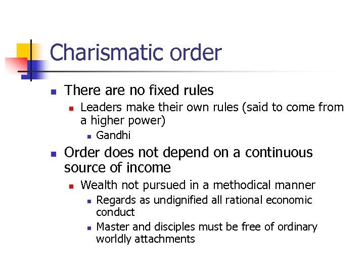 Charismatic order n There are no fixed rules n Leaders make their own rules