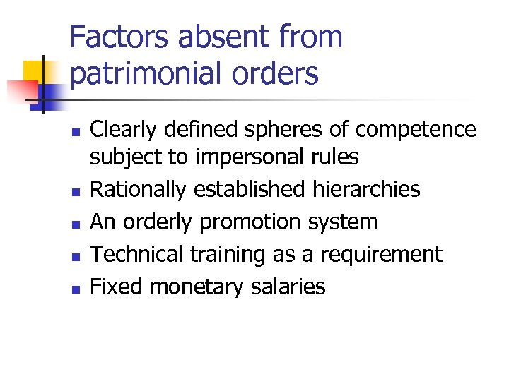 Factors absent from patrimonial orders n n n Clearly defined spheres of competence subject