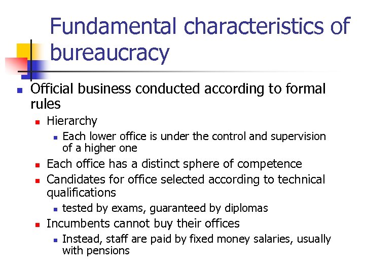 Fundamental characteristics of bureaucracy n Official business conducted according to formal rules n Hierarchy