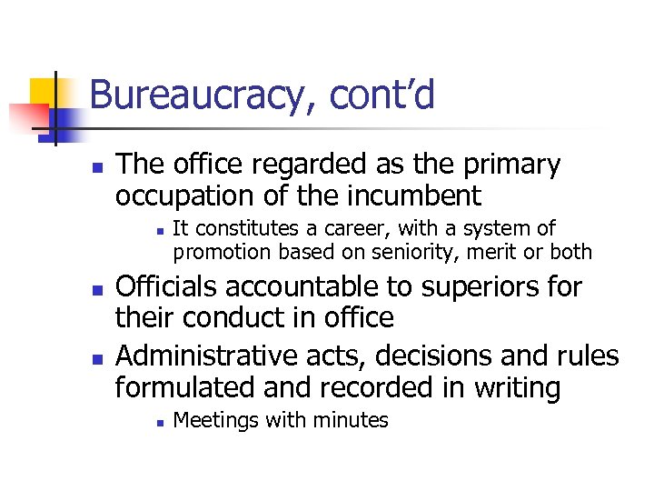 Bureaucracy, cont’d n The office regarded as the primary occupation of the incumbent n
